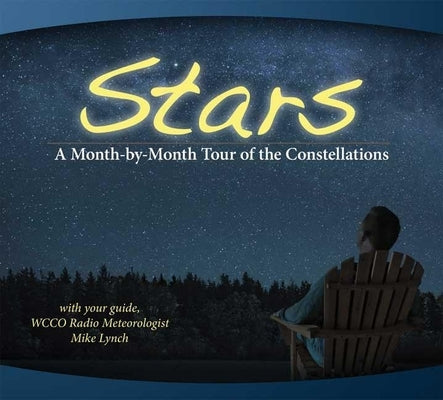 Stars: A Month-By-Month Tour of the Constellations: With Your Guide Mike Lynch by Lynch, Mike