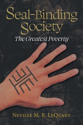 Seal-Binding Society: The Greatest Poverty by Lequant, Neville M. R.