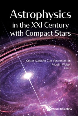 Astrophysics in the XXI Century with Compact Stars by Vasconcellos, Cesar Augusto Zen