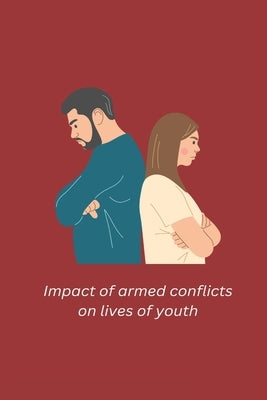 Impact of armed conflicts on lives of youth by Berjeena, Khan