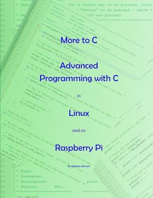 More to C - Advanced Programming with C in Linux and on Raspberry Pi by Johnson, Andrew