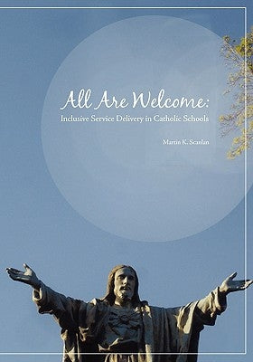 All Are Welcome: Inclusive Service Delivery in Catholic Schools by Scanlan, Martin K.
