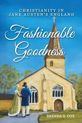 Fashionable Goodness: Christianity in Jane Austen's England by Cox, Brenda S.