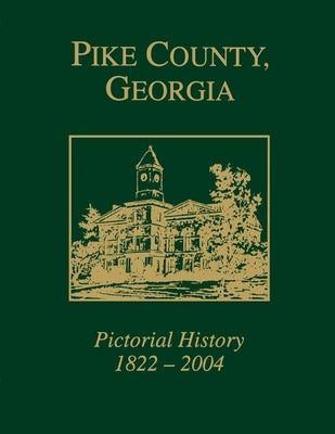 Pike County, Georgia: Pictorial History 1822-2004 by Pike County Historical Society