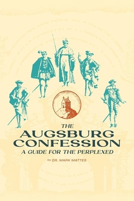 The Augsburg Confession: A Guide for the Perplexed by Mattes, Mark