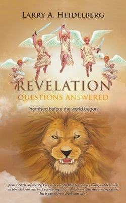 Revelation Questions Answered: Promised Before the World Began by Heidelberg, Larry A.
