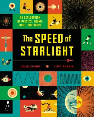 The Speed of Starlight: An Exploration of Physics, Sound, Light, and Space by Stuart, Colin
