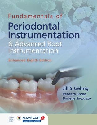 Fundamentals of Periodontal Instrumentation and Advanced Root Instrumentation, Enhanced by Gehrig, Jill S.