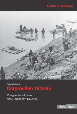 Ostpreußen 1944/45: Krieg Im Nordosten Des Deutschen Reiches by Lakowski, Richard