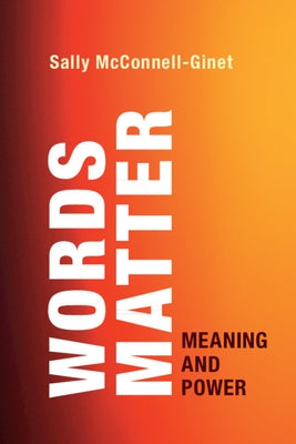 Words Matter: Meaning and Power by McConnell-Ginet, Sally