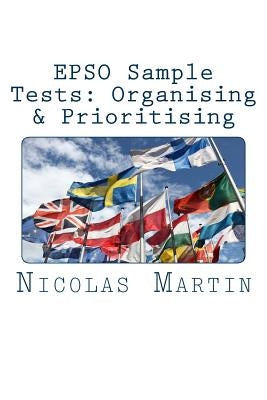 EPSO Sample Tests: Organising & Prioritising: 40 questions and answers to get you ready for EPSO exam by Martin, Nicolas