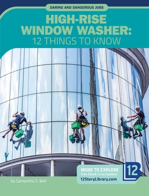 High-Rise Window Washer: 12 Things to Know by Bell, Samantha