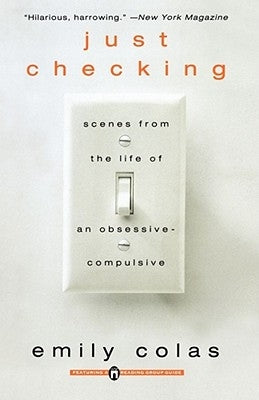 Just Checking: Scenes from the Life of an Obsessive-Compulsive by Colas, Emily