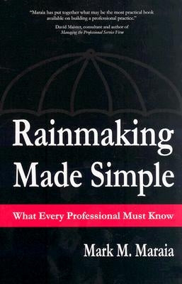 Rainmaking Made Simple What Every Professional Must Know by Maraia, Mark M.