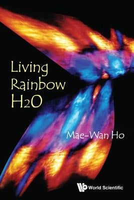Living Rainbow H2O by Ho, Mae-Wan