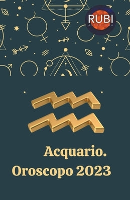 Acquario Oroscopo 2023 by Astrologa, Rubi