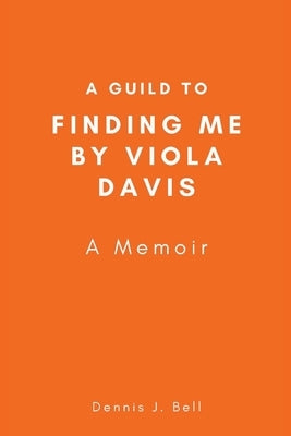A Guild to Finding Me by Viola Davis: A Memoir by J. Bell, Dennis