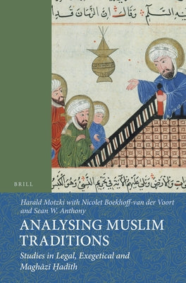 Analysing Muslim Traditions: Studies in Legal, Exegetical and Magh&#257;z&#299; &#7716;ad&#299;th by Motzki, Harald
