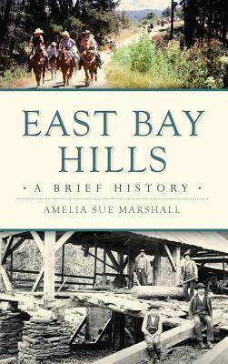 East Bay Hills: A Brief History by Marshall, Amelia Sue