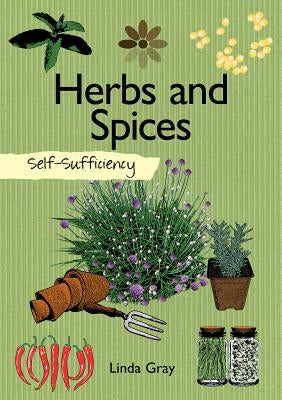 Self-Sufficiency: Herbs and Spices by Gray, Linda
