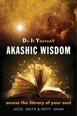 Do It Yourself Akashic Wisdom: Access the Library of Your Soul by Smith, Jacki