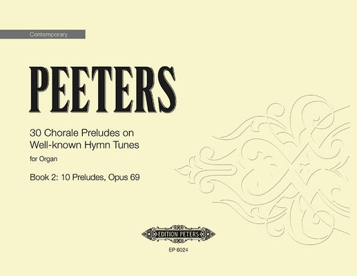 30 Chorale Preludes on Well-Known Hymn Tunes for Organ, Book 2: 10 Preludes Op. 69 by Peeters, Flor
