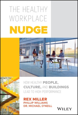 The Healthy Workplace Nudge by Miller, Rex