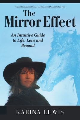 The Mirror Effect: An Intuitive Guide to Life, Love and Beyond by Lewis, Karina