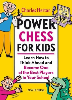 Power Chess for Kids: Learn How to Think Ahead and Become One of the Best Players in Your School by Hertan, Charles