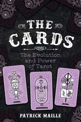 Cards: The Evolution and Power of Tarot by Maille, Patrick