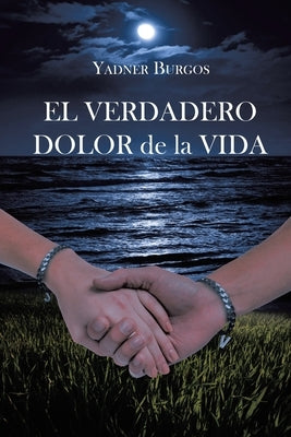 EL VERDADERO DOLOR de la VIDA by Burgos, Yadner