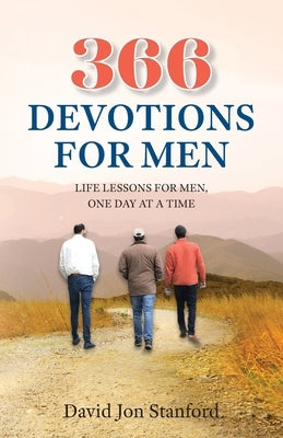 366 Devotions for Men: Life Lessons for Men, One day at a Time by Stanford, David Jon
