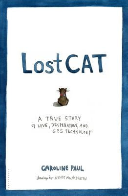 Lost Cat: A True Story of Love, Desperation, and GPS Technology by Paul, Caroline