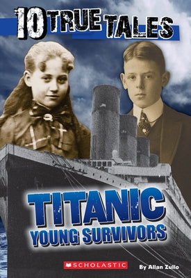 10 True Tales, Titanic Young Survivors by Zullo, Allan