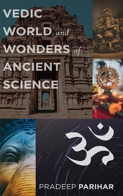 Vedic World and Ancient Science by Parihar, Pradeep