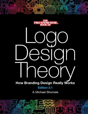Logo Design Theory: How Branding Design Really Works by Shumate, A. Michael