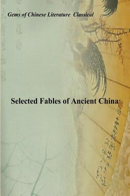 Selected Fables of Ancient China: Gems of Chinese Literature by Meng, Ke