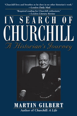 In Search of Churchill: A Historian's Journey by Gilbert, Martin