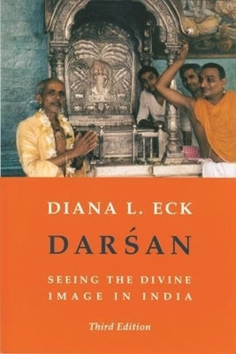 Darsan: Seeing the Divine Image in India by Eck, Diana