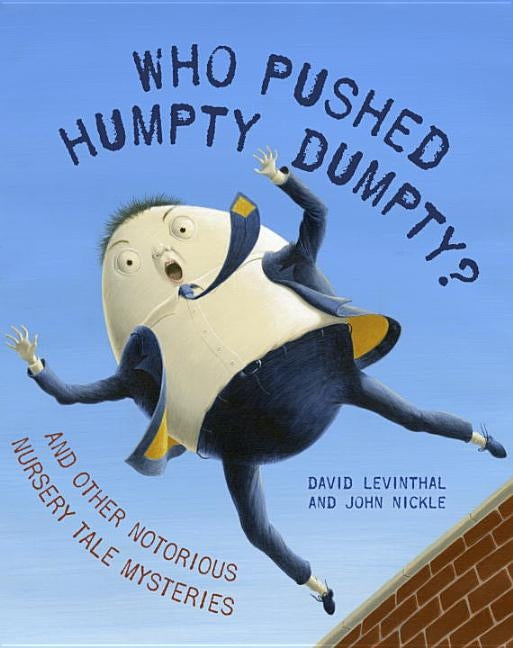 Who Pushed Humpty Dumpty?: And Other Notorious Nursery Tale Mysteries by Levinthal, David