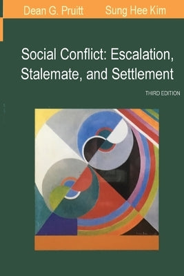 Social Conflict: Escalation, Stalemate, and Settlement by Pruitt, Dean G.