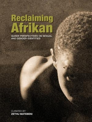 Reclaiming Afrikan. Queer Perspectives on Sexual and Gender Indentities by Matabeni, Zethu