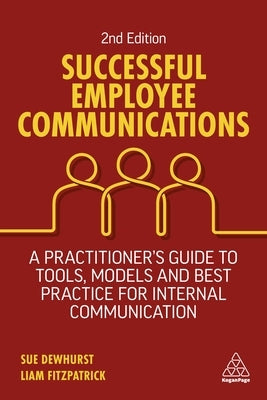 Successful Employee Communications: A Practitioner's Guide to Tools, Models and Best Practice for Internal Communication by Dewhurst, Sue