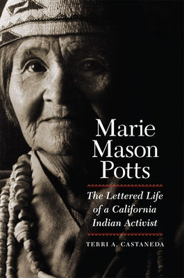 Marie Mason Potts: The Lettered Life of a California Indian Activist by Castaneda, Terri A.