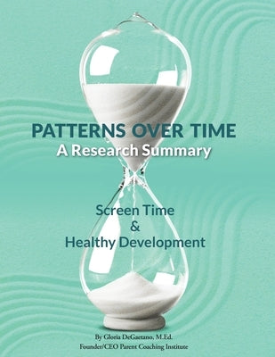Patterns Over Time: A Research Summary: Screen Time and Healthy Development by DeGaetano, Gloria