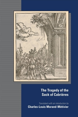 The Tragedy of the Sack of Cabrières: Volume 584 by Morand-M&#233;tivier, Charles-Louis