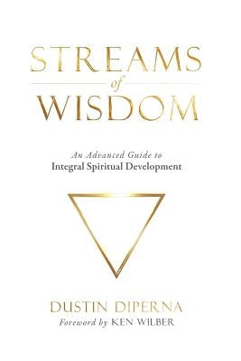 Streams of Wisdom: An Advanced Guide to Spiritual Development by DiPerna, Dustin