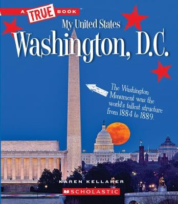 Washington, D.C. (a True Book: My United States) (Library Edition) by Kellaher, Karen