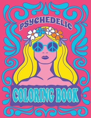 Psychedelic Coloring Book: Stoner's Psychedelic Coloring Dream, Stoner Coloring Book for Relaxation and Stress Relief by Abby Matthews