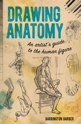 Drawing Anatomy: An Artist's Guide to the Human Figure by Barber, Barrington